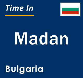 Current local time in Madan, Bulgaria