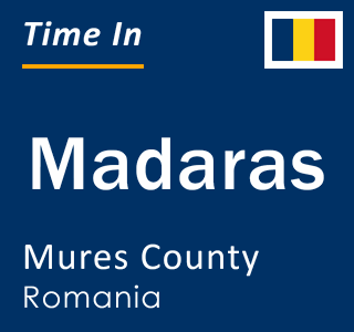 Current local time in Madaras, Mures County, Romania