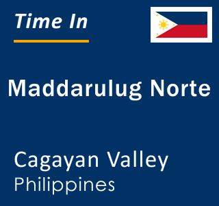 Current local time in Maddarulug Norte, Cagayan Valley, Philippines