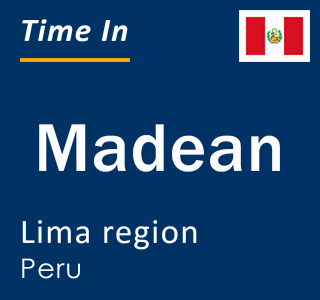 Current local time in Madean, Lima region, Peru