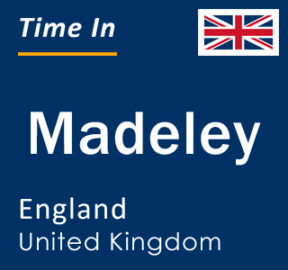 Current local time in Madeley, England, United Kingdom