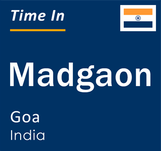 Current local time in Madgaon, Goa, India
