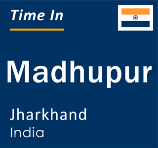Current time in Madhupur, Jharkhand, India