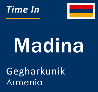 Current local time in Madina, Gegharkunik, Armenia