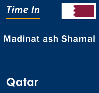 Current time in Madinat ash Shamal, Qatar