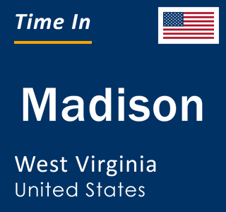 Current local time in Madison, West Virginia, United States