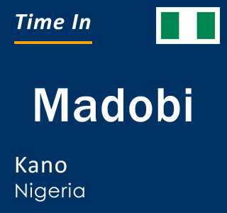 Current local time in Madobi, Kano, Nigeria