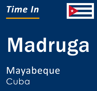 Current local time in Madruga, Mayabeque, Cuba
