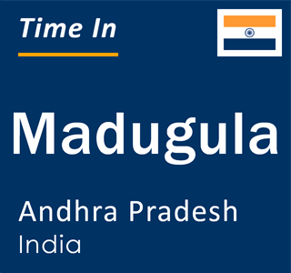 Current local time in Madugula, Andhra Pradesh, India