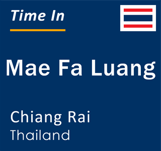 Current local time in Mae Fa Luang, Chiang Rai, Thailand