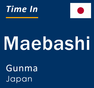 Current time in Maebashi, Gunma, Japan