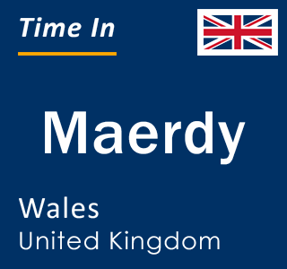 Current local time in Maerdy, Wales, United Kingdom