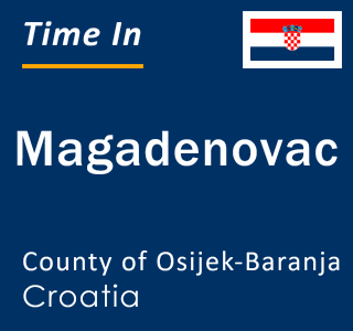 Current local time in Magadenovac, County of Osijek-Baranja, Croatia