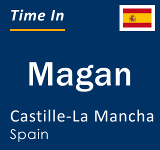 Current local time in Magan, Castille-La Mancha, Spain