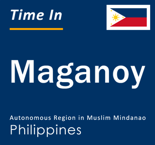 Current local time in Maganoy, Autonomous Region in Muslim Mindanao, Philippines