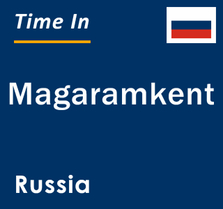 Current local time in Magaramkent, Russia