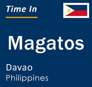 Current local time in Magatos, Davao, Philippines