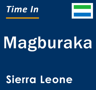 Current local time in Magburaka, Sierra Leone