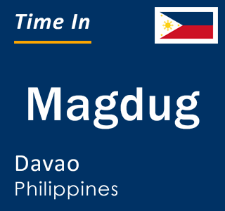 Current local time in Magdug, Davao, Philippines