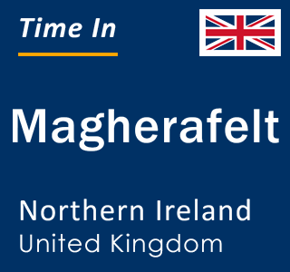Current local time in Magherafelt, Northern Ireland, United Kingdom