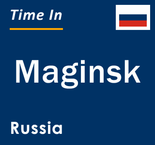 Current local time in Maginsk, Russia