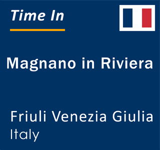Current local time in Magnano in Riviera, Friuli Venezia Giulia, Italy