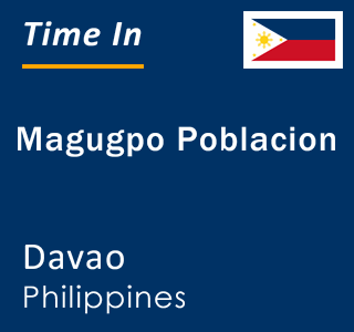 Current local time in Magugpo Poblacion, Davao, Philippines