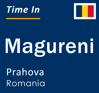 Current local time in Magureni, Prahova, Romania
