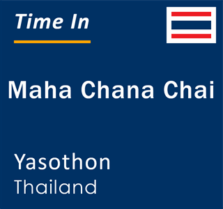 Current local time in Maha Chana Chai, Yasothon, Thailand
