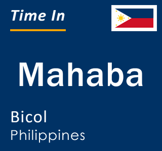 Current local time in Mahaba, Bicol, Philippines