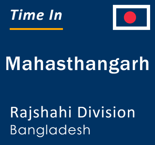 Current local time in Mahasthangarh, Rajshahi Division, Bangladesh