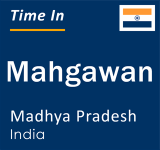 Current local time in Mahgawan, Madhya Pradesh, India