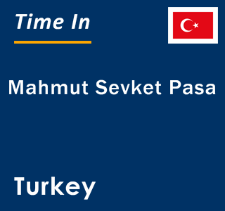 Current local time in Mahmut Sevket Pasa, Turkey