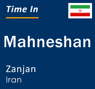Current local time in Mahneshan, Zanjan, Iran