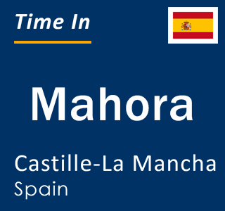 Current local time in Mahora, Castille-La Mancha, Spain