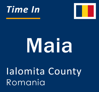 Current local time in Maia, Ialomita County, Romania