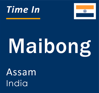 Current local time in Maibong, Assam, India