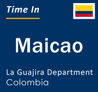 Current local time in Maicao, La Guajira Department, Colombia
