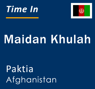 Current local time in Maidan Khulah, Paktia, Afghanistan