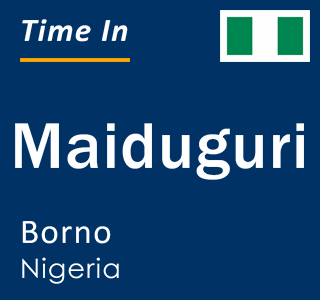 Current local time in Maiduguri, Borno, Nigeria