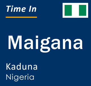 Current local time in Maigana, Kaduna, Nigeria