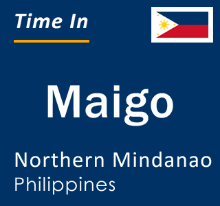 Current local time in Maigo, Northern Mindanao, Philippines