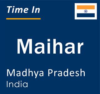 Current local time in Maihar, Madhya Pradesh, India