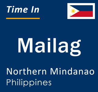 Current local time in Mailag, Northern Mindanao, Philippines