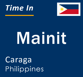 Current local time in Mainit, Caraga, Philippines