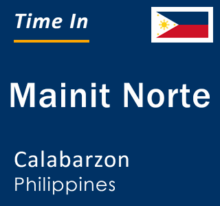 Current local time in Mainit Norte, Calabarzon, Philippines