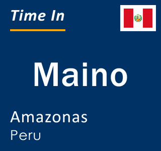 Current local time in Maino, Amazonas, Peru