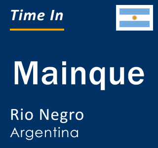 Current local time in Mainque, Rio Negro, Argentina