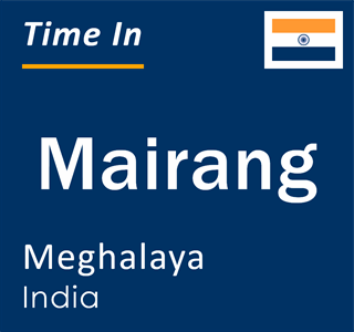 Current local time in Mairang, Meghalaya, India