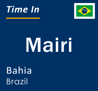 Current local time in Mairi, Bahia, Brazil